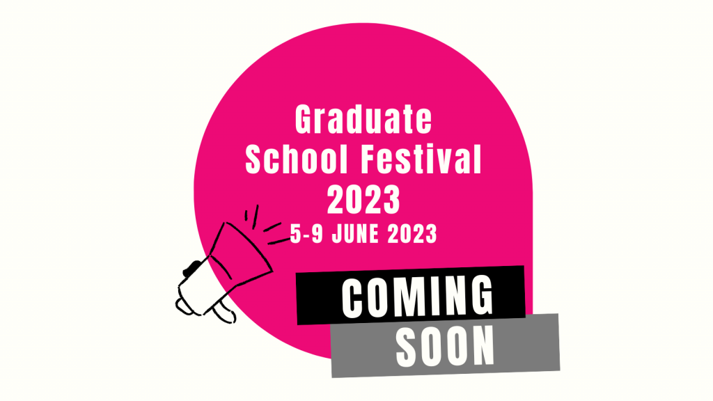 Graduate School Festival 2023. 5-9 June 2023. Coming Soon.