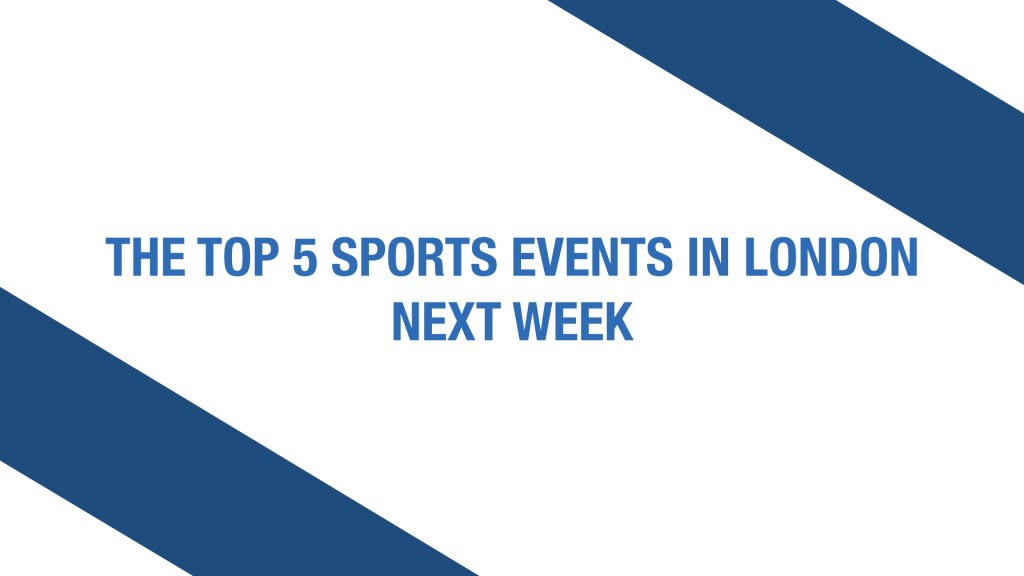 This week’s London sporting events you should know about Voice of London