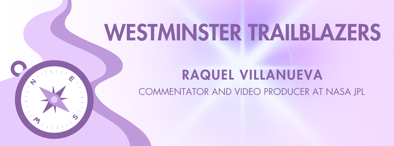 Purple banner with compass. Text says: Westminster Trailblazers. Raquel Villanueva, Commentator and Video Producer at Nasa JPL