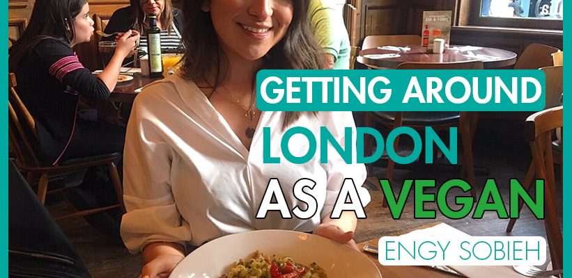 Getting Around London as a Vegan - International Student Blogger, Engy Sobieh