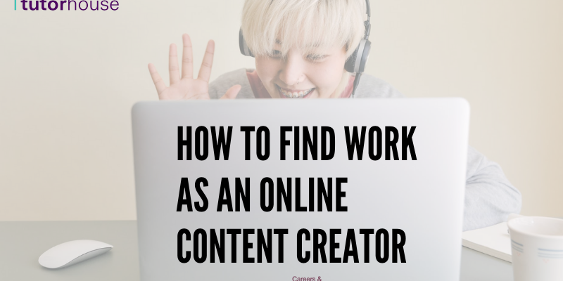 How to find work as an online content creator (guest blog from TutorHouse)