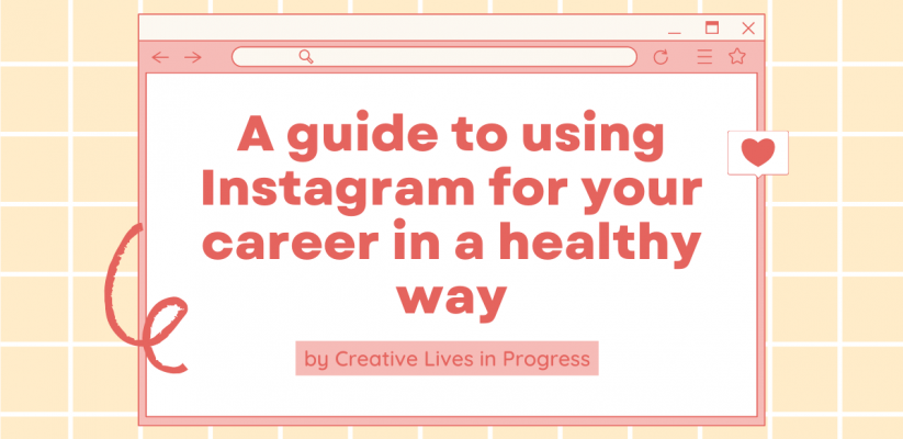 A guide to using Instagram for your career in a healthy way