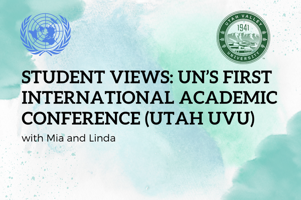 Student Views: UN’s first International Academic Conference (Utah UVU)