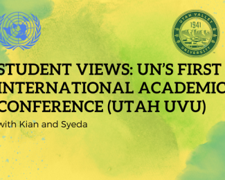 Student Views: UN’s first International Academic Conference (Utah UVU) [Part 2]
