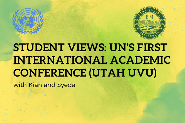 Student Views: UN’s first International Academic Conference (Utah UVU) [Part 2]