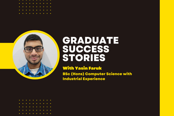 Graduate Success Stories with Yasin Faruk, a BSc (Hons) Computer Science with Industrial Experience