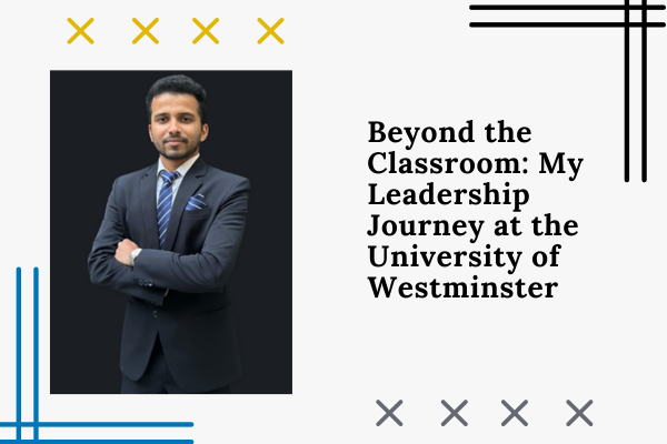 Beyond the Classroom: My Leadership Journey at the University of Westminster